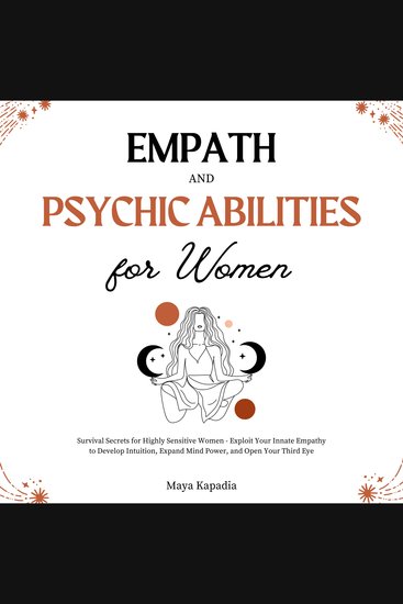Empath and Psychic Abilities for Women - Survival Secrets for Highly Sensitive Women - Exploit Your Innate Empathy to Develop Intuition Expand Mind Power and Open Your Third Eye - cover