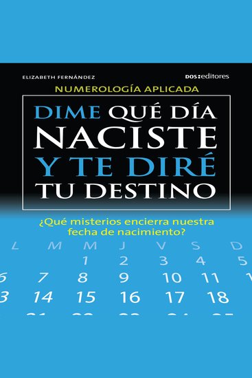 Dime qué día naciste y te diré tu destino - ¿Qué misterios encierra nuestra fecha de nacimiento? - cover