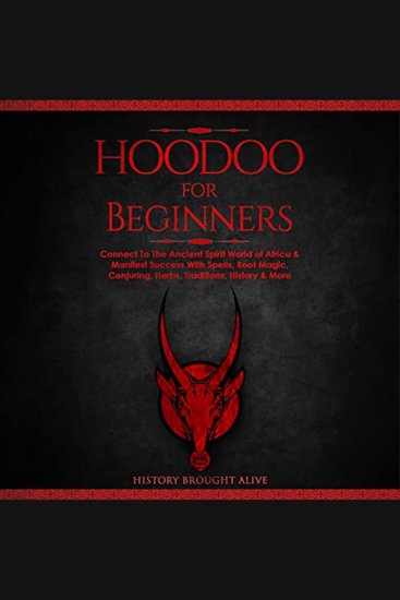 Hoodoo for Beginners - Connect to the Ancient Spirit World of Africa & Manifest Success with Spells Root Magic Conjuring Herbs Traditions History & More - cover
