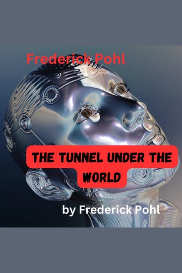Frederick Pohl: The Tunnel Under the World - Pinching yourself is no way to see if you are dreaming Surgical instruments? Well yes—but a mechanic's kit is best of all! - cover