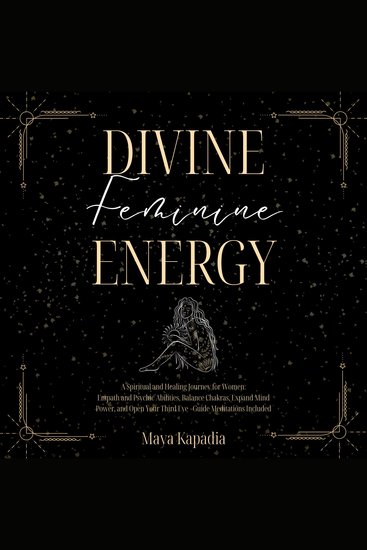 Divine Feminine Energy - A Spiritual and Healing Journey for Women - Empath and Psychic Abilities Balance Chakras Expand Mind Power and Open Your Third Eye - Guide Meditations Included - cover