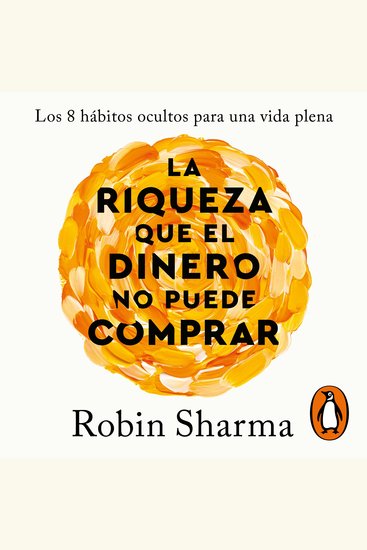 La riqueza que el dinero no puede comprar - Los 8 hábitos ocultos para una vida plena - cover