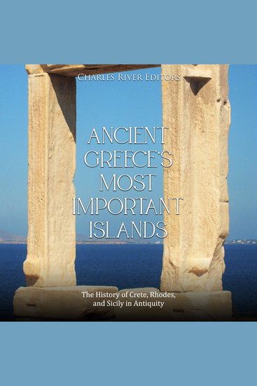 Ancient Greece’s Most Important Islands: The History of Crete Rhodes and Sicily in Antiquity - cover