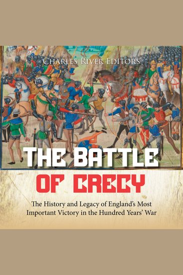 Battle of Crécy The: The History and Legacy of England’s Most Important Victory in the Hundred Years’ War - cover