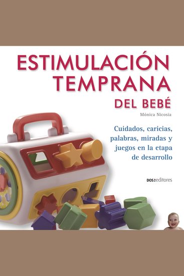 Estimulación temprana del bebe - Cuidados caricias palabras miradas y juegos en la etapa de desarrollo - cover