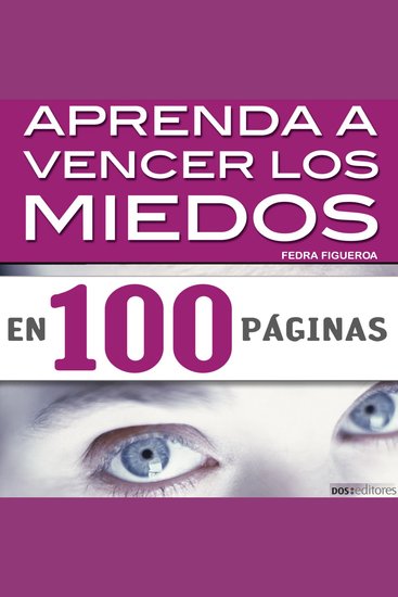 Aprenda a vencer los miedos en 100 páginas - Cómo evitarcómo evitar las reacciones que provocan nuestros temores cotidianos las reacciones que provocan nuestros temores cotidianos - cover