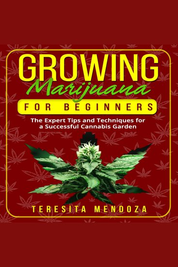 Growing Marijuana for Beginners - The Expert Tips and Techniques for a Successful Cannabis Garden - cover