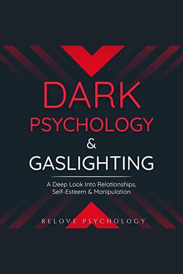 Dark Psychology & Gaslighting - A Deep Look Into Relationships Self-Esteem & Manipulation - cover