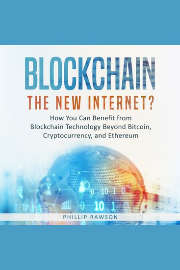Blockchain: The New Internet? How You Can Benefit from Blockchain Technology Beyond Bitcoin Cryptocurrency and Ethereum - cover