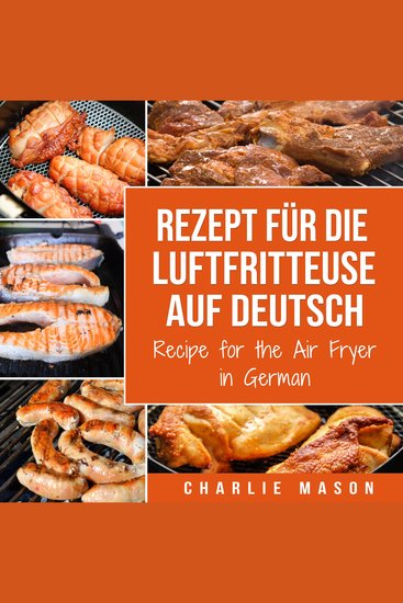 Rezept für die Luftfritteuse auf Deutsch Recipe for the Air Fryer in German: Für schnelle und gesunde Mahlzeiten - cover