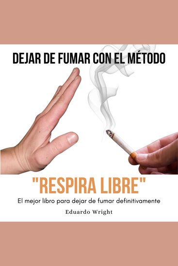 DEJAR DE FUMAR CON EL METODO "RESPIRA LIBRE": El mejor libro para dejar de fumar definitivamente - Como dejar de fumar QUIT SMOKING con un método compuesto de PNL meditacion guiada e hipnosis - cover