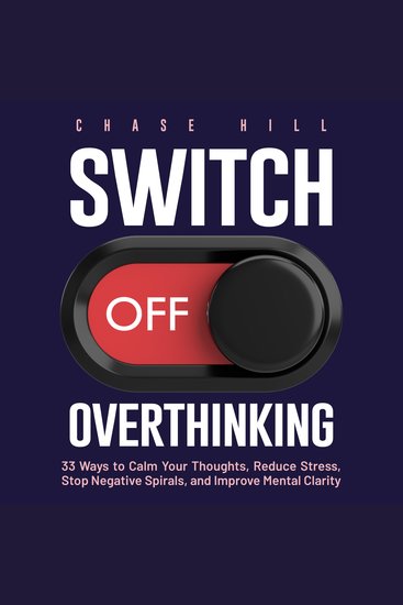 Switch Off Overthinking - 33 Ways to Calm Your Thoughts Reduce Stress Stop Negative Spirals and Improve Mental Clarity - cover