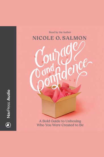 Courage and Confidence - A Bold Guide to Unboxing Who You Were Created to Be - cover