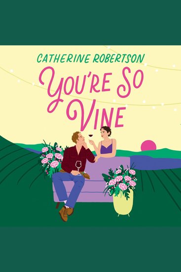 You’re So Vine: A charming small town romance perfect for fans of Virgin River and Sweet Magnolias! (Flora Valley Book 2) - cover