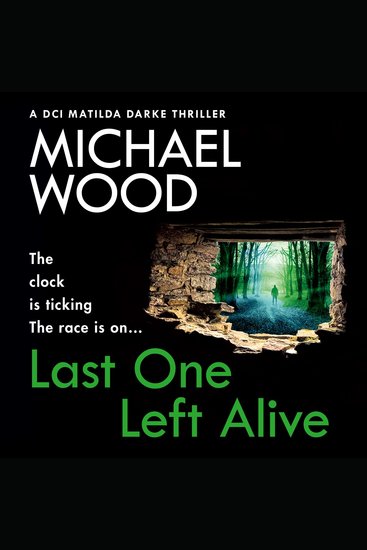Last One Left Alive: A totally gripping and pulse-pounding new instalment in the bestselling thriller series (DCI Matilda Darke Thriller Book 12) - cover