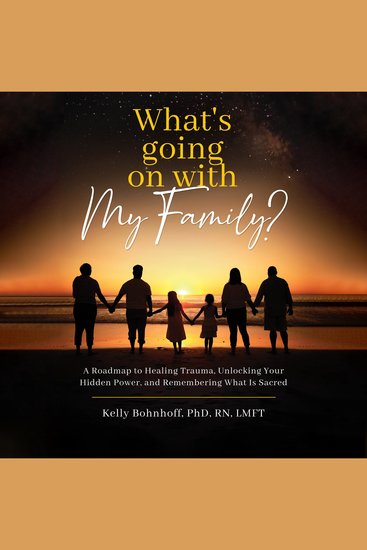 What's Going On With My Family - A Roadmap to Healing Trauma Unlocking Your Hidden Power and Remembering What Is Sacred - cover