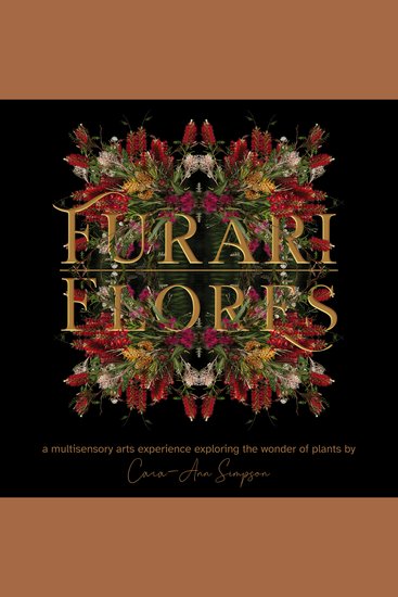 Furari Flores - a multisensory arts experience exploring the wonder of plants by Cara-Ann Simpson - cover