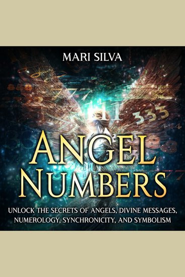 Angel Numbers: Unlock the Secrets of Angels Divine Messages Numerology Synchronicity and Symbolism - cover