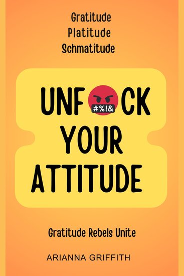 Unfuck Your Attitude - Gratitude Platitude Schmatitude - cover