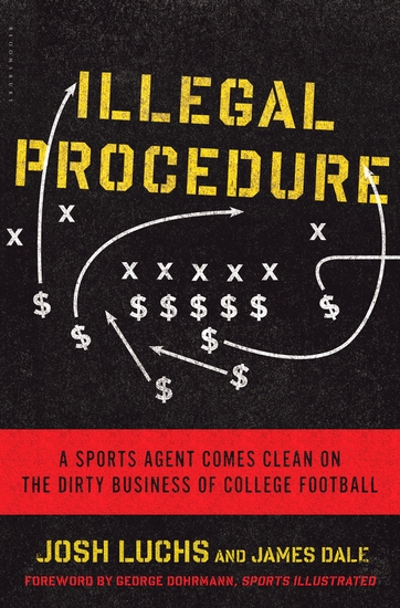 Illegal Procedure - A Sports Agent Comes Clean on the Dirty Business of College Football - cover