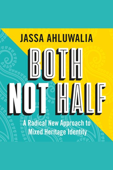 Both Not Half - 'Few people write about identity with such fluency and sincerity' SATHNAM SANGHERA - cover