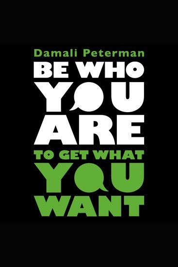 Be Who You Are to Get What You Want - Negotiating to Win Whoever You Are - cover