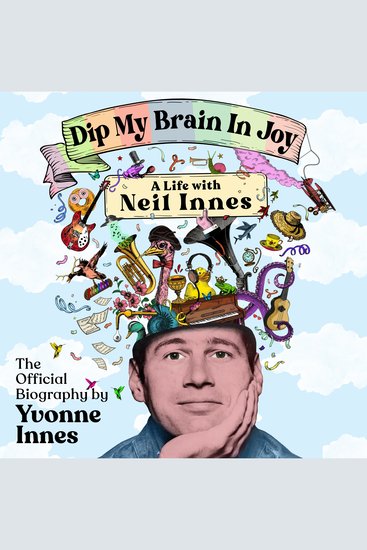 Dip My Brain in Joy: A Life With Neil Innes - The Official Biography - cover