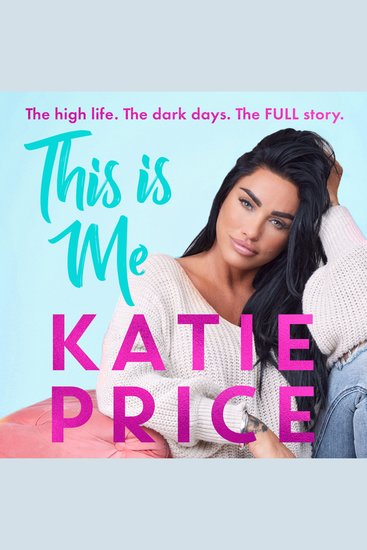 This Is Me - THE INSTANT NO1 BESTSELLER: The high life The dark times The FULL story - the explosive new autobiography from Katie Price - cover
