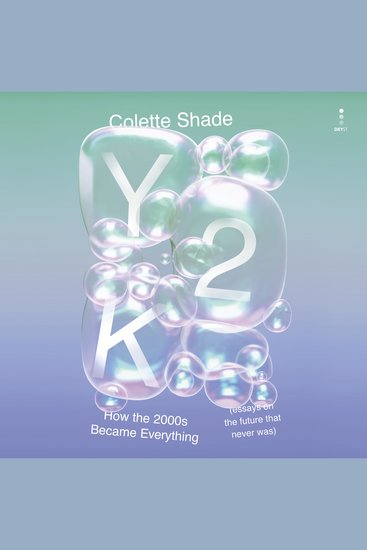 Y2K - How the 2000s Became Everything (Essays on the Future That Never Was) - cover