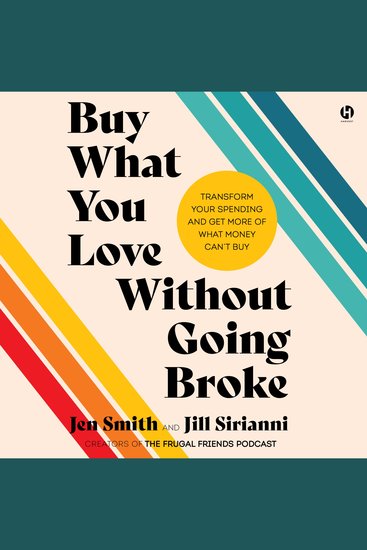 Buy What You Love Without Going Broke - Transform Your Spending and Get More of What Money Can’t Buy - cover
