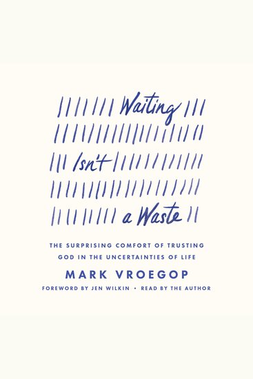 Waiting Isn't a Waste - The Surprising Comfort of Trusting God in the Uncertainties of Life - cover