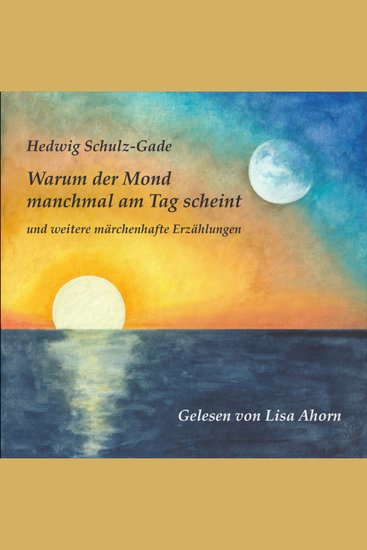 Warum der Mond manchmal am Tag scheint - und weitere märchenhafte Erzählungen - cover