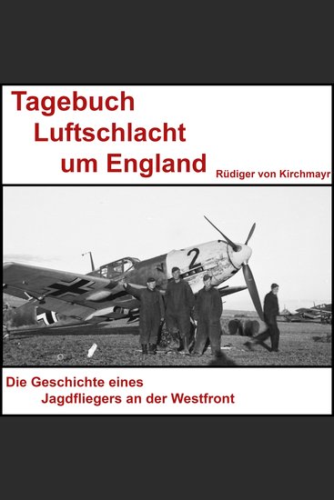 Tagebuch Luftschlacht um England - Rüdiger von Kirchmayr - Kampf in der Luft - cover