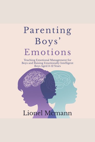 Parenting Boys’ Emotions - Teaching Emotional Management for Boys and Raising Emotionally Intelligent Boys aged 3-12 years - cover