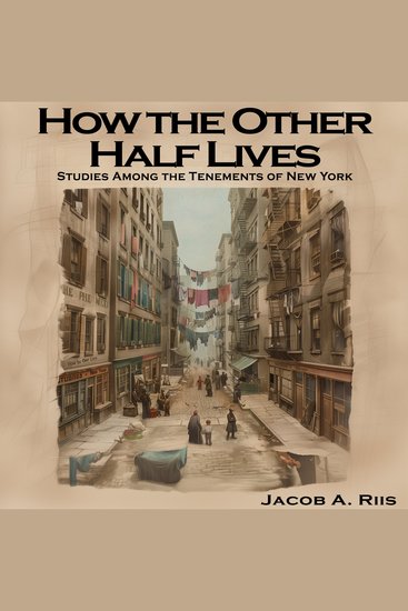 How the Other Half Lives - Studies Among the Tenements of New York - cover
