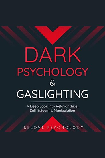 Dark Psychology & Gaslighting - A Deep Look Into Relationships Self-Esteem & Manipulation - cover