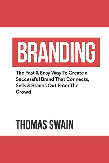 Branding - The Fast & Easy Way to Create a Successful Brand That Connects Sells & Stands Out from the Crowd - cover