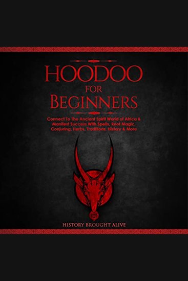 Hoodoo for Beginners - Connect To The Ancient Spirit World of Africa & Manifest Success With Spells Root Magic Conjuring Herbs Traditions History & More - cover