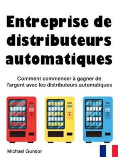 Entreprise de distributeurs automatiques - Comment commencer à gagner de l’argent avec les distributeurs automatiques - cover