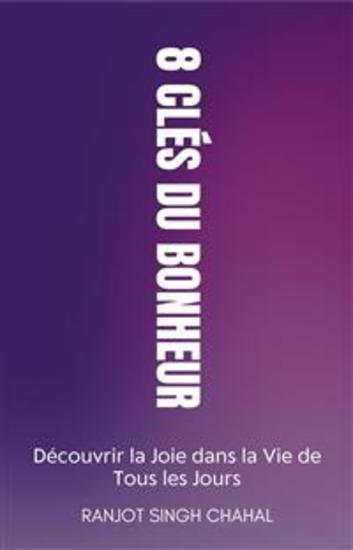 8 Clés du Bonheur: Découvrir la Joie dans la Vie de Tous les Jours - cover