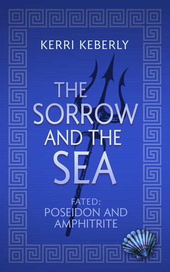 The Sorrow and the Sea - A Poseidon and Amphitrite Retelling - cover