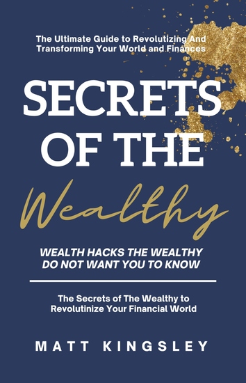 Secrets of the Wealthy - Wealth Hacks the Wealthy do not Want you to Know - cover