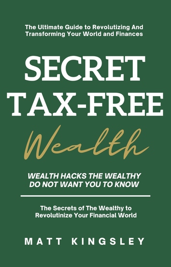 Secret Tax-Free Wealth - Wealth Hacks the Wealthy do not Want you to Know - cover