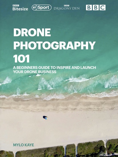 Drone Photography 101 - A beginners guide to inspire and launch your drone business - cover