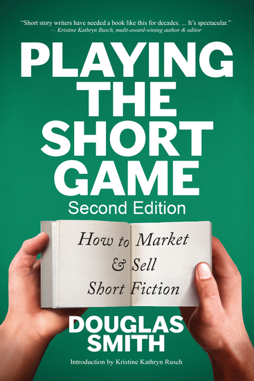 Playing the Short Game: How to Market & Sell Short Fiction (2nd Edition) - cover