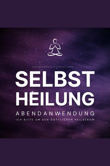 Selbstheilung - Ich bitte um den göttlichen Heilstrom - Selbstheilungskräfte aktivieren und stärken - Abendanwendung - cover