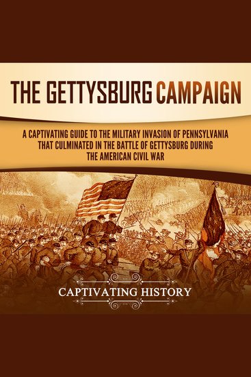 Gettysburg Campaign The: A Captivating Guide to the Military Invasion of Pennsylvania That Culminated in the Battle of Gettysburg During the American Civil War - cover