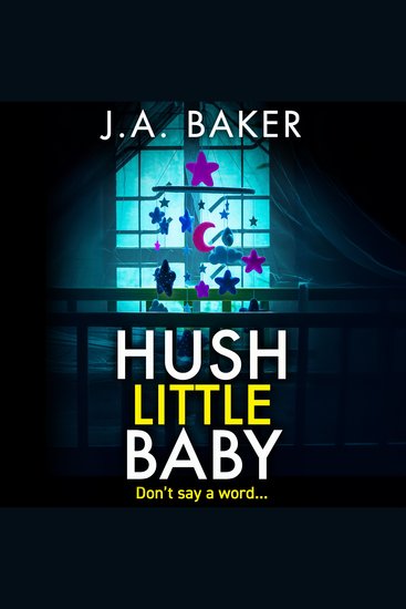Hush Little Baby - An unputdownable psychological thriller with breathtaking twists from the author of The Perfect Parents J A Baker - cover