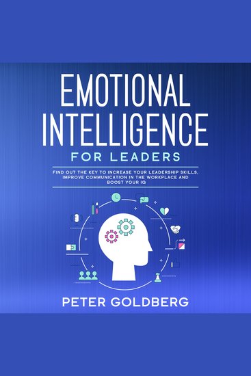 Emotional Intelligence for Leaders: Find Out the Key to Increase Your Leadership Skills Improve Communication in the Workplace and Boost Your IQ - cover