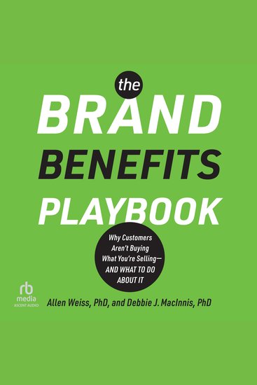 The Brand Benefits Playbook - Why Customers Aren't Buying What You're Selling--And What to Do About It - cover